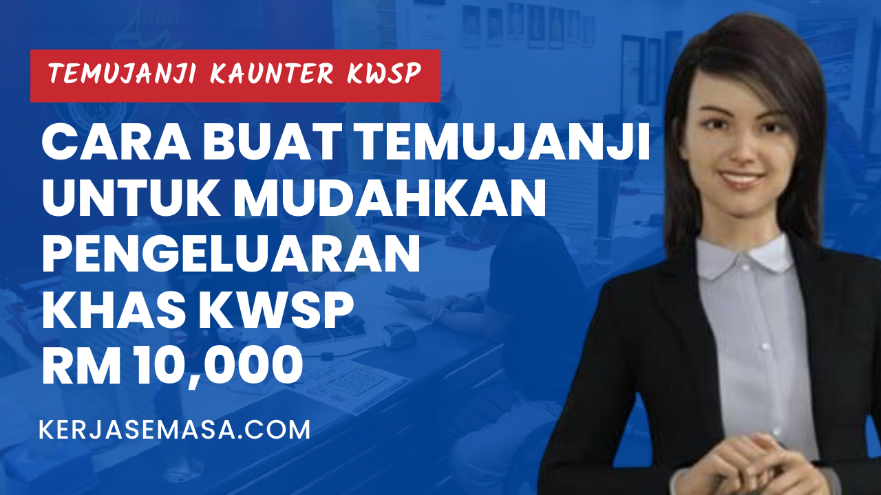 Cara Buat Temujanji Untuk Mudahkan Urusan Pengeluaran Khas KWSP RM 10,000
